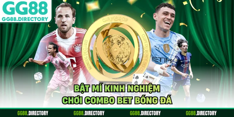 Bật mí kinh nghiệm chơi combo bet bóng đá