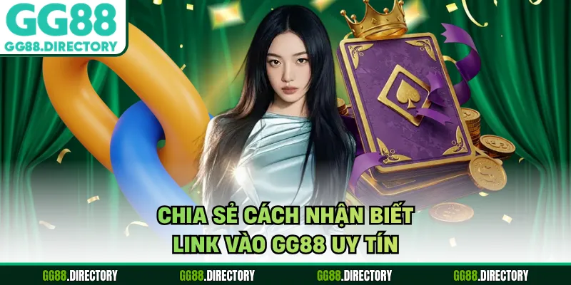 Chia sẻ cách nhận biết link vào GG88 uy tín