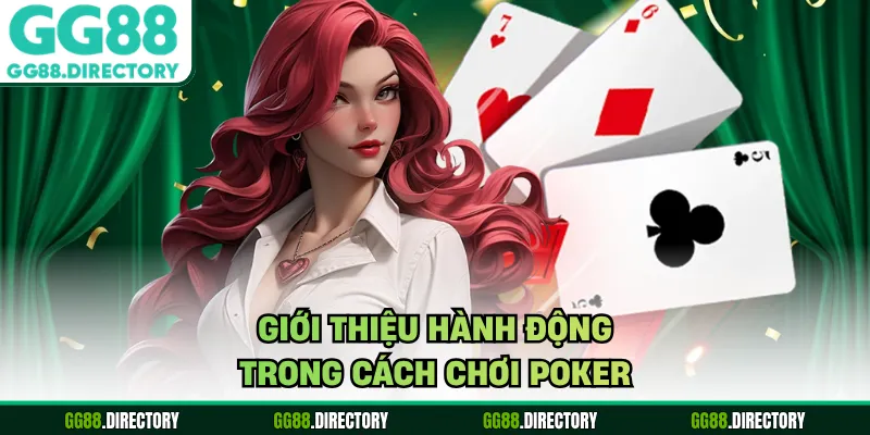 Giới thiệu hành động trong cách chơi poker