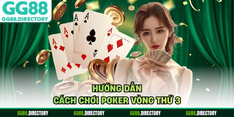 Hướng dẫn cách chơi poker vòng thứ 3