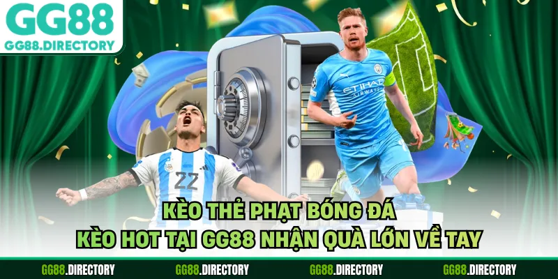 Kèo Thẻ Phạt Bóng Đá - Kèo Hot Tại GG88 Nhận Quà Lớn Về Tay
