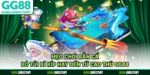Mẹo Chơi Bắn Cá - Bỏ Túi Bí Kíp Hay Đến Từ Cao Thủ GG88