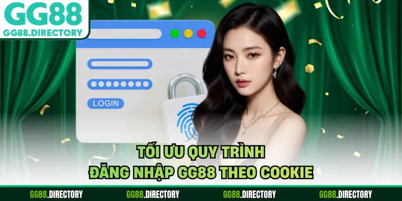 Tối ưu quy trình đăng nhập GG88 theo cookie